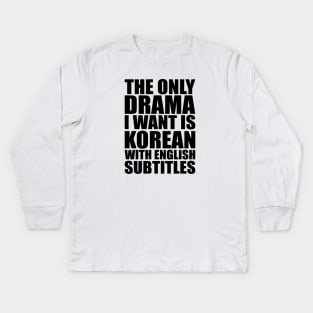 The only drama I want is Korean with English subtitles Kids Long Sleeve T-Shirt